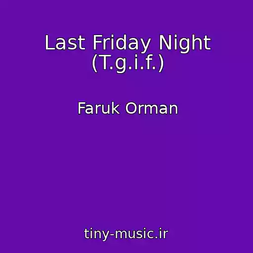 کاور آهنگ Last Friday Night (T.g.i.f.) از Faruk Orman