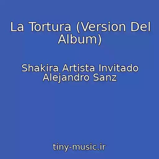 کاور آهنگ La Tortura (Version Del Album) از Shakira Artista Invitado Alejandro Sanz