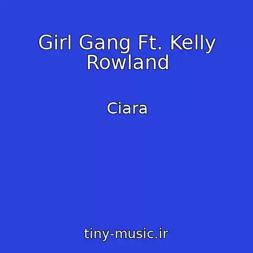 کاور آهنگ Girl Gang Ft. Kelly Rowland از Ciara