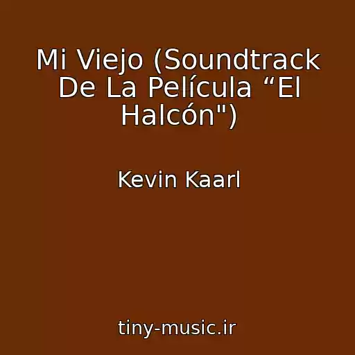 کاور آهنگ Mi Viejo (Soundtrack De La Película “El Halcón") از Kevin Kaarl