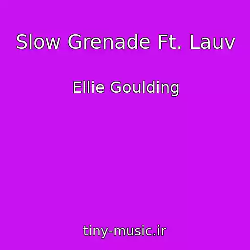 کاور آهنگ Slow Grenade Ft. Lauv از Ellie Goulding