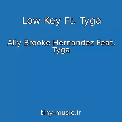 کاور آهنگ Low Key Ft. Tyga از Ally Brooke Hernandez Feat. Tyga