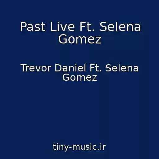 کاور آهنگ Past Live Ft. Selena Gomez از Trevor Daniel Ft. Selena Gomez