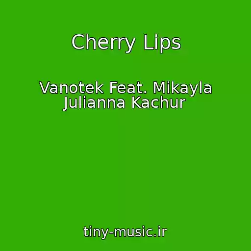 کاور آهنگ Cherry Lips از Vanotek Feat. Mikayla Julianna Kachur