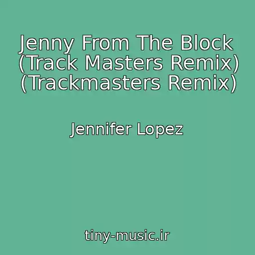 کاور آهنگ Jenny From The Block (Track Masters Remix) (Trackmasters Remix) از Jennifer Lopez