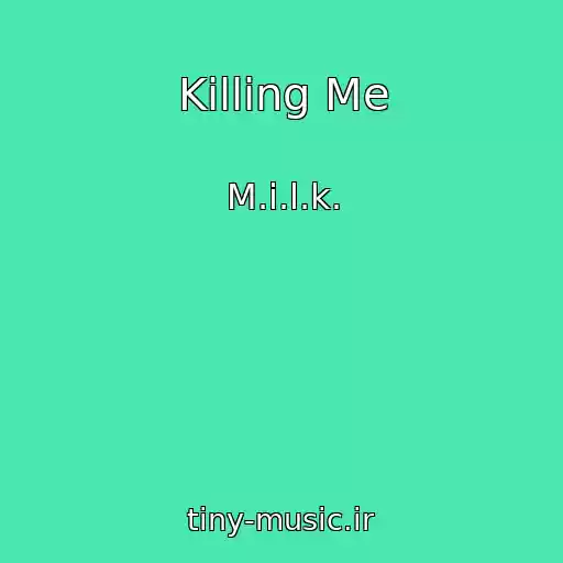 کاور آهنگ Killing Me از M.i.l.k.