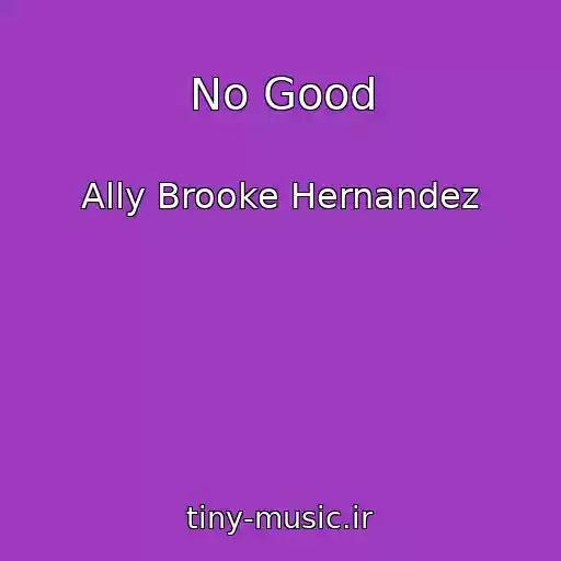 کاور آهنگ No Good از Ally Brooke Hernandez