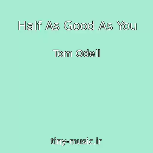 کاور آهنگ Half As Good As You از Tom Odell