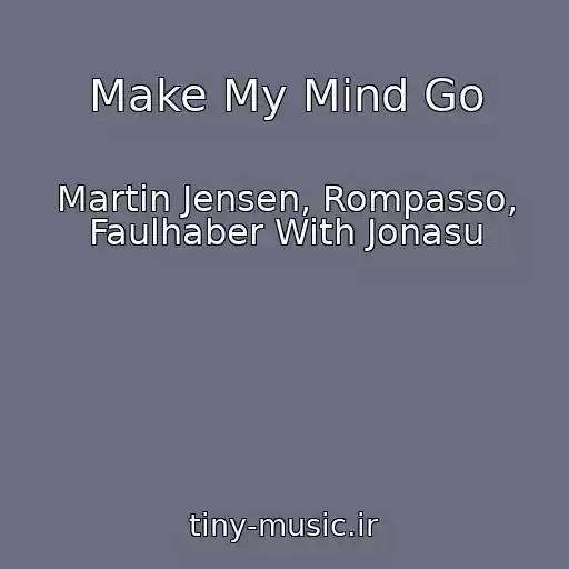 کاور آهنگ Make My Mind Go از Martin Jensen, Rompasso, Faulhaber With Jonasu