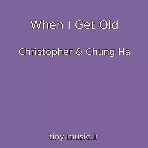 کاور آهنگ When I Get Old از Christopher & Chung Ha