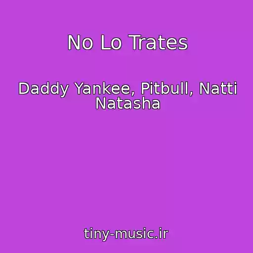 کاور آهنگ No Lo Trates از Daddy Yankee, Pitbull, Natti Natasha