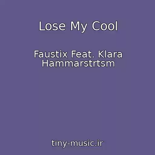 کاور آهنگ Lose My Cool از Faustix Feat. Klara Hammarstrtsm