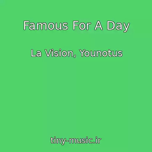 کاور آهنگ Famous For A Day از La Vision, Younotus