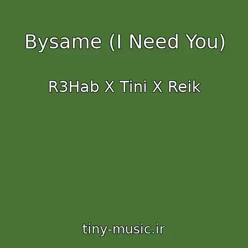 کاور آهنگ Bysame (I Need You) از R3Hab X Tini X Reik