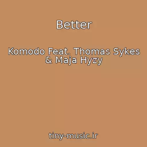 کاور آهنگ Better از Komodo Feat. Thomas Sykes & Maja Hyzy