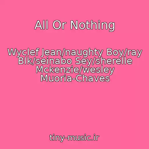 کاور آهنگ All Or Nothing از Wyclef Jean/naughty Boy/ray Blk/seinabo Sey/sherelle Mckenzie/wesley Muoria-Chaves