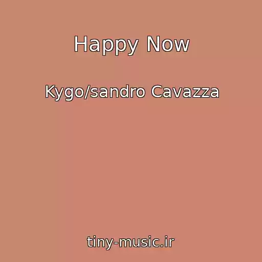 کاور آهنگ Happy Now از Kygo/sandro Cavazza