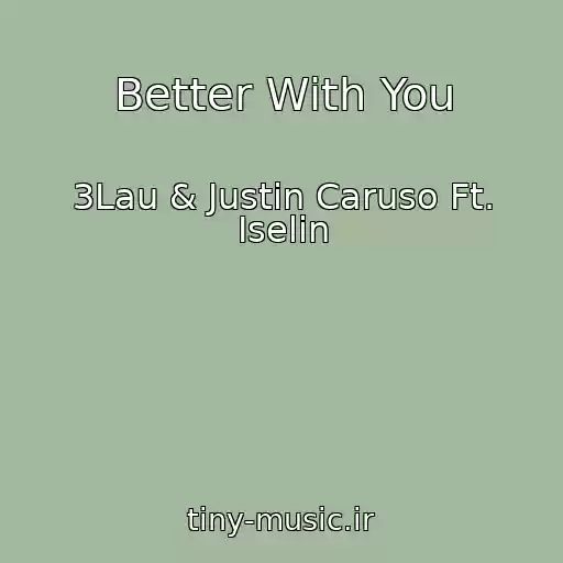 کاور آهنگ Better With You از 3Lau & Justin Caruso Ft. Iselin