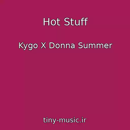 کاور آهنگ Hot Stuff از Kygo X Donna Summer