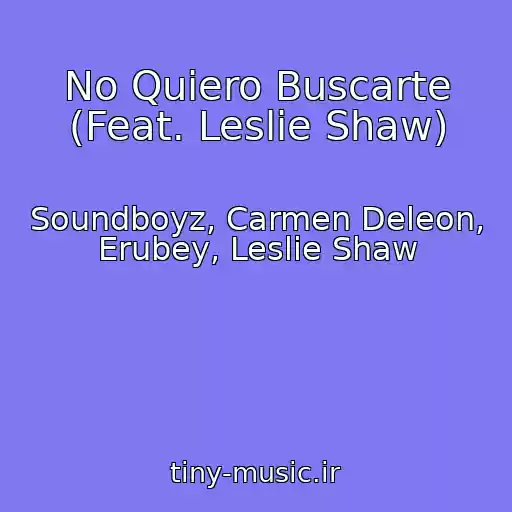 کاور آهنگ No Quiero Buscarte (Feat. Leslie Shaw) از Soundboyz, Carmen Deleon, Erubey, Leslie Shaw