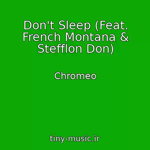 کاور آهنگ Don't Sleep (Feat. French Montana & Stefflon Don) از Chromeo