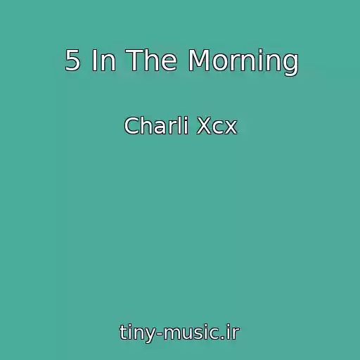 کاور آهنگ 5 In The Morning از Charli Xcx