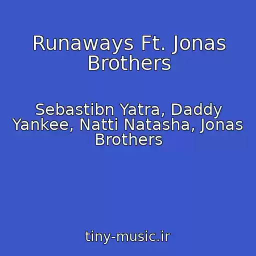 کاور آهنگ Runaways Ft. Jonas Brothers از Sebastibn Yatra, Daddy Yankee, Natti Natasha, Jonas Brothers