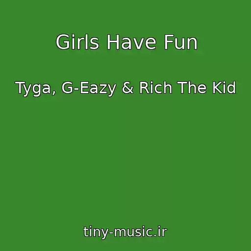 کاور آهنگ Girls Have Fun از Tyga, G-Eazy & Rich The Kid