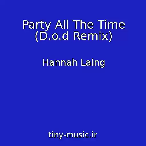 کاور آهنگ Party All The Time (D.o.d Remix) از Hannah Laing