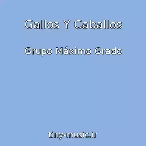 کاور آهنگ Gallos Y Caballos از Grupo Máximo Grado
