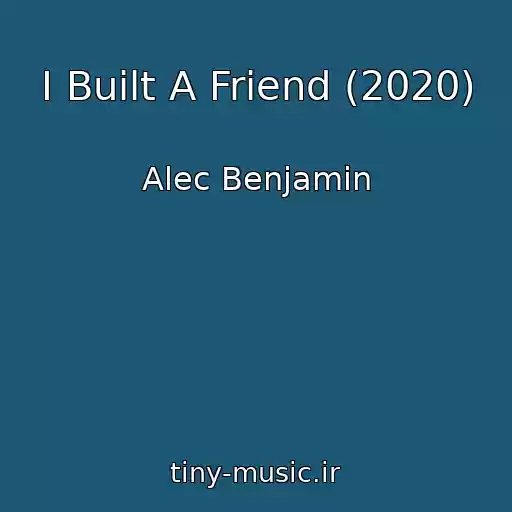 کاور آهنگ I Built A Friend (2020) از Alec Benjamin
