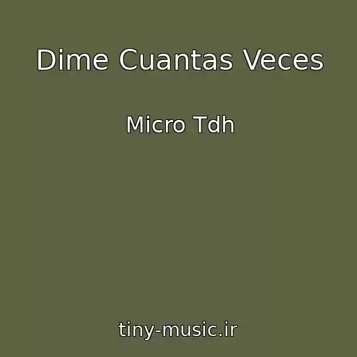 کاور آهنگ Dime Cuantas Veces از Micro Tdh