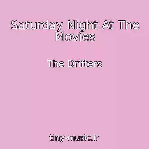 کاور آهنگ Saturday Night At The Movies از The Drifters