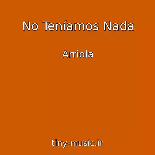 کاور آهنگ No Teníamos Nada از Arriola