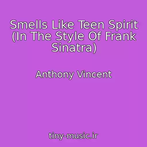 کاور آهنگ Smells Like Teen Spirit (In The Style Of Frank Sinatra) از Anthony Vincent