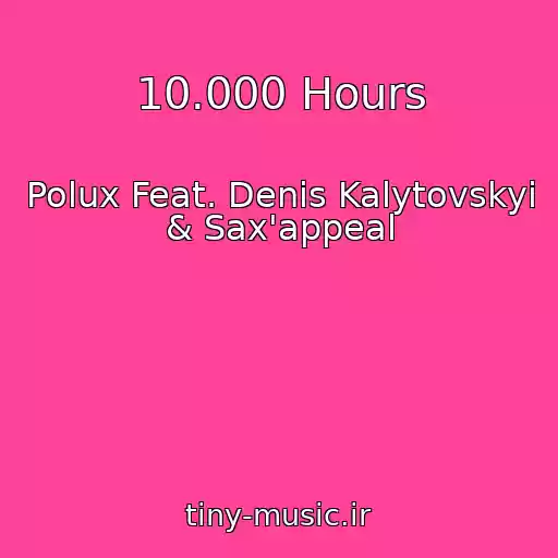 کاور آهنگ 10.000 Hours از Polux Feat. Denis Kalytovskyi & Sax'appeal