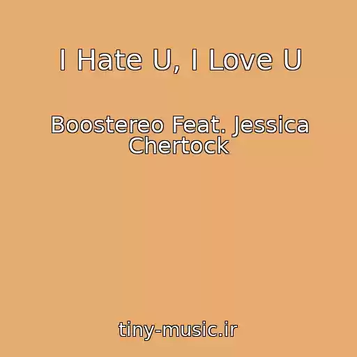 کاور آهنگ I Hate U, I Love U از Boostereo Feat. Jessica Chertock