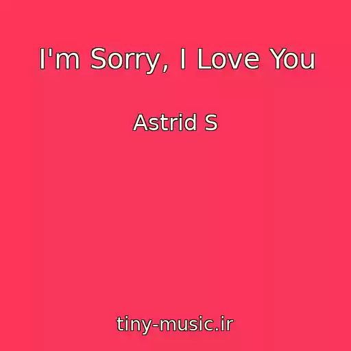 کاور آهنگ I'm Sorry, I Love You از Astrid S