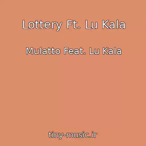 کاور آهنگ Lottery Ft. Lu Kala از Mulatto Feat. Lu Kala