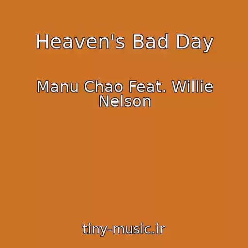کاور آهنگ Heaven's Bad Day از Manu Chao Feat. Willie Nelson