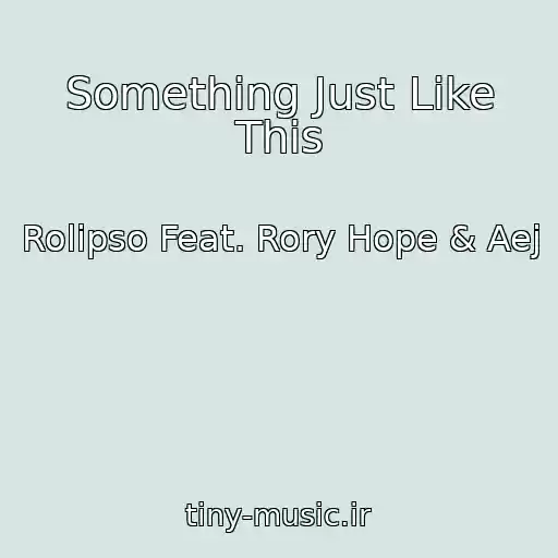 کاور آهنگ Something Just Like This از Rolipso Feat. Rory Hope & Aej