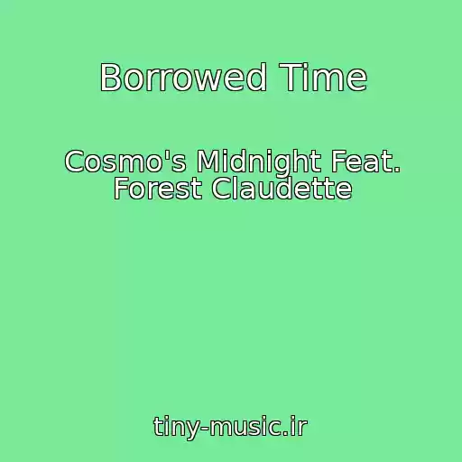 کاور آهنگ Borrowed Time از Cosmo's Midnight Feat. Forest Claudette