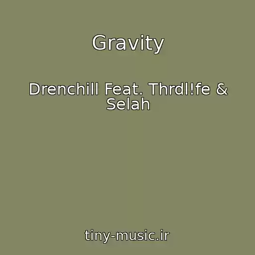 کاور آهنگ Gravity از Drenchill Feat. Thrdl!fe & Selah