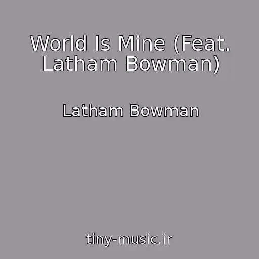 کاور آهنگ World Is Mine (Feat. Latham Bowman) از Latham Bowman