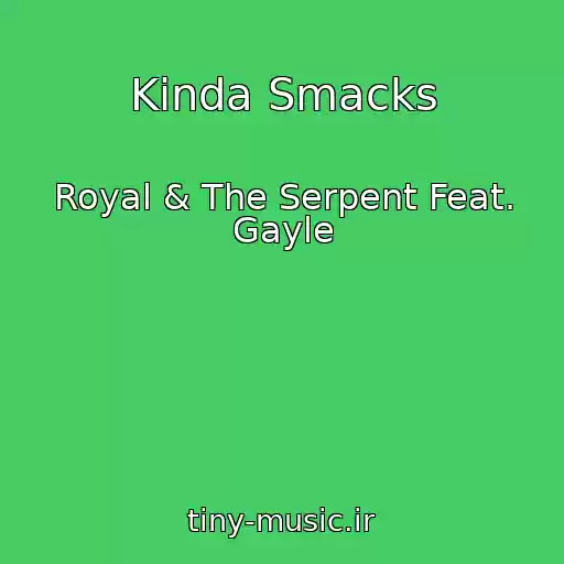 کاور آهنگ Kinda Smacks از Royal & The Serpent Feat. Gayle