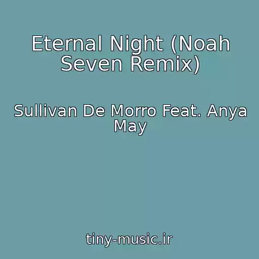 کاور آهنگ Eternal Night (Noah Seven Remix) از Sullivan De Morro Feat. Anya May