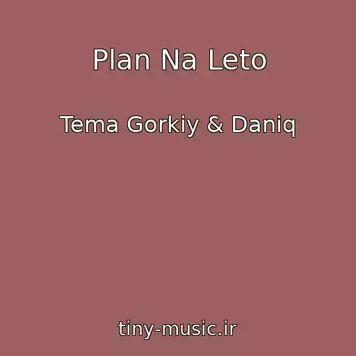 کاور آهنگ Plan Na Leto از Tema Gorkiy & Daniq