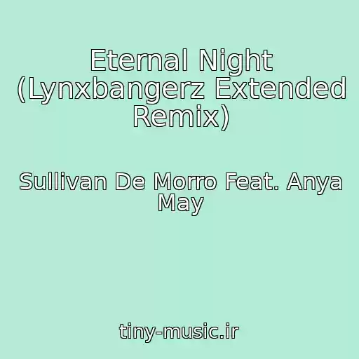کاور آهنگ Eternal Night (Lynxbangerz Extended Remix) از Sullivan De Morro Feat. Anya May