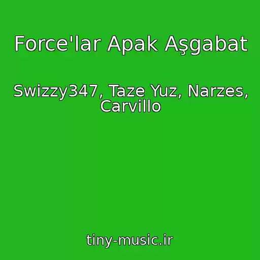 کاور آهنگ Force'lar Apak Aşgabat از Swizzy347, Taze Yuz, Narzes, Carvillo