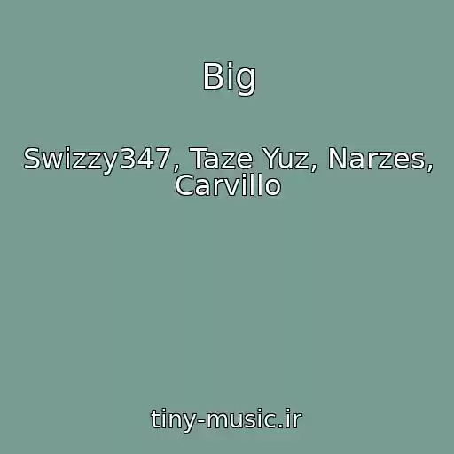 کاور آهنگ Big از Swizzy347, Taze Yuz, Narzes, Carvillo